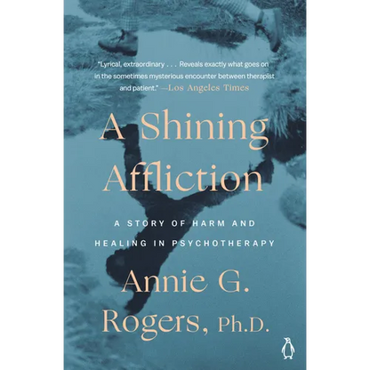 A Shining Affliction: A Story of Harm and Healing in Psychotherapy - Paperback