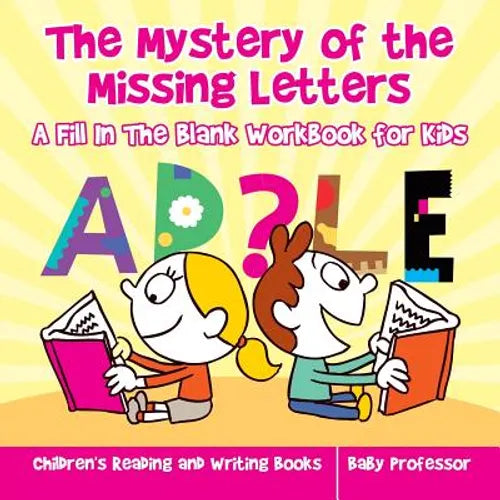 The Mystery of the Missing Letters - A Fill In The Blank Workbook for Kids Children's Reading and Writing Books - Paperback
