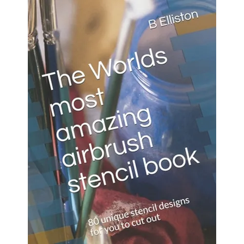 The Worlds most amazing airbrush stencil book: 80 unique stencil designs for you to cut out - Paperback