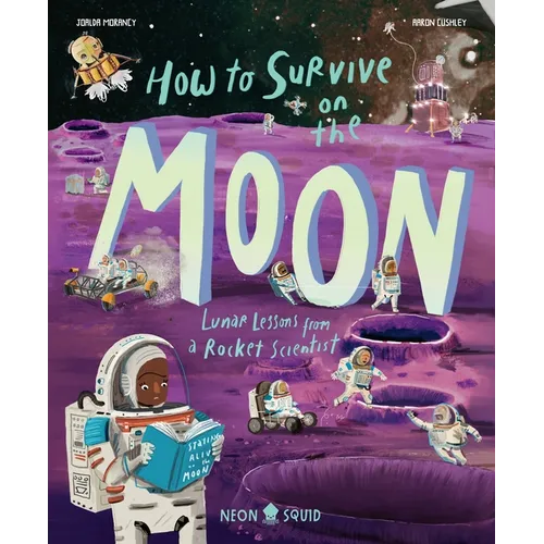 How to Survive on the Moon: Lunar Lessons from a Rocket Scientist - Hardcover