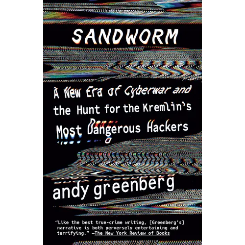 Sandworm: A New Era of Cyberwar and the Hunt for the Kremlin's Most Dangerous Hackers - Paperback