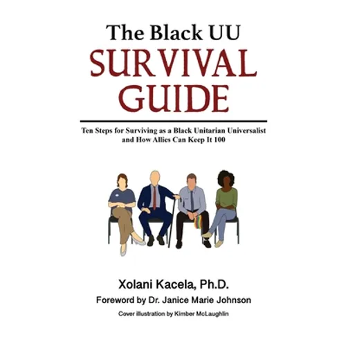 The Black UU Survival Guide: Ten Steps For Surviving as a Black Unitarian Universalist and How Allies Can Keep it 100 - Hardcover