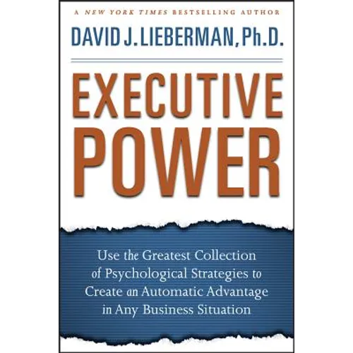Executive Power: Use the Greatest Collection of Psychological Strategies to Create an Automatic Advantage in Any Business Situation - Hardcover