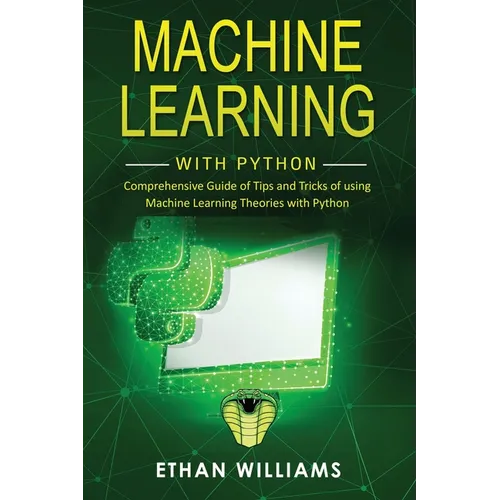 Machine Learning with Python: Comprehensive Guide of Tips and Tricks of using Machine Learning Theories with Python - Paperback