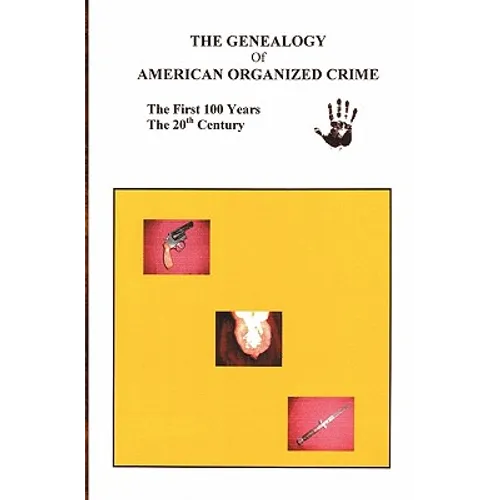 The Genealogy of American Organized Crime: The 20th Century; The First Hundred Years - Paperback