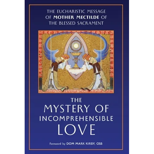 The Mystery of Incomprehensible Love: The Eucharistic Message of Mother Mectilde of the Blessed Sacrament - Hardcover