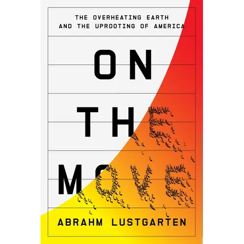 On the Move: The Overheating Earth and the Uprooting of America - Hardcover