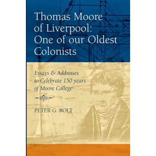 Thomas Moore of Liverpool: One of our Oldest Colonists. Essays & Addresses to Celebrate 150 years of Moore College - Paperback