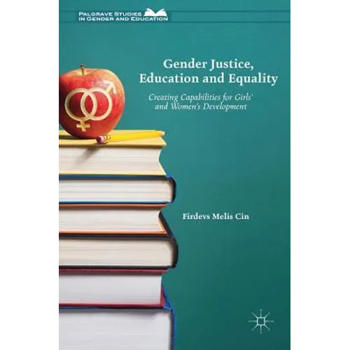 Gender Justice, Education and Equality: Creating Capabilities for Girls' and Women's Development - Hardcover