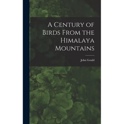 A Century of Birds From the Himalaya Mountains - Hardcover