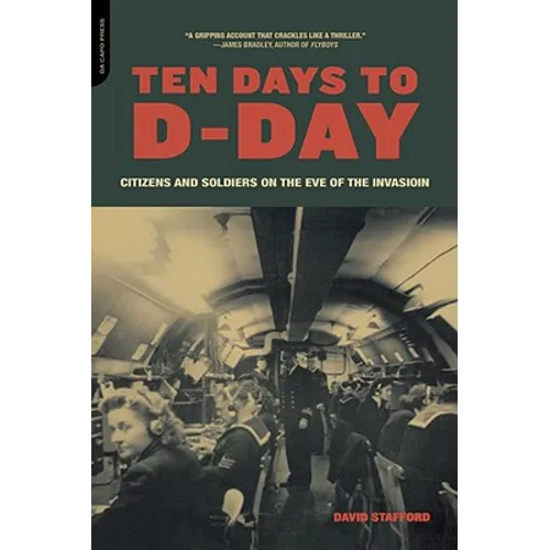 Ten Days to D-Day: Citizens and Soldiers on the Eve of the Invasion - Paperback