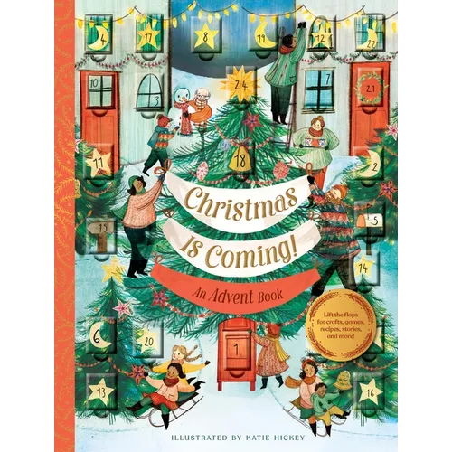 Christmas Is Coming! an Advent Book: Lift the Flaps for Crafts, Games, Recipes, Stories, and More! - Hardcover