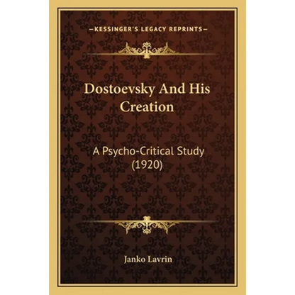 Dostoevsky And His Creation: A Psycho-Critical Study (1920) - Paperback
