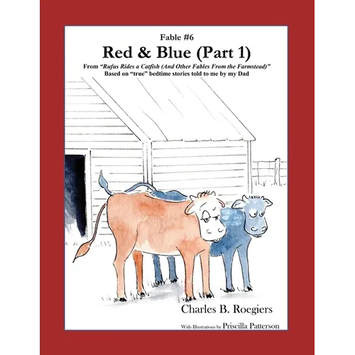 Red & Blue (Part 1) [Fable 6]: (From Rufus Rides a Catfish & Other Fables From the Farmstead) - Paperback