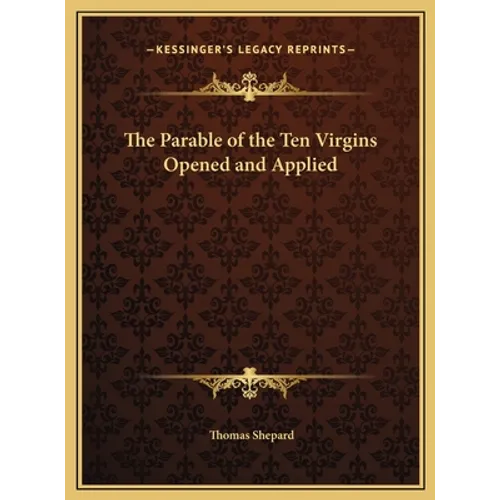The Parable of the Ten Virgins Opened and Applied - Hardcover