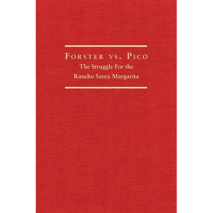 Forster vs. Pico: The Struggle for the Rancho Santa Margarita - Hardcover