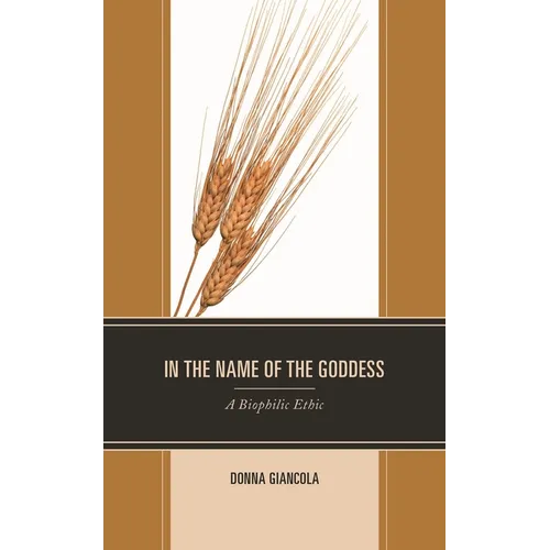 In the Name of the Goddess: A Biophilic Ethic - Hardcover