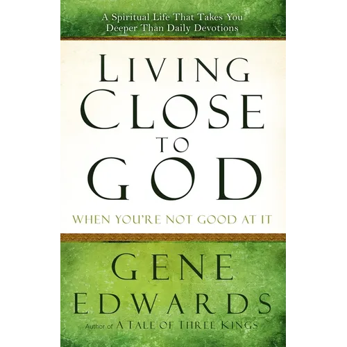 Living Close to God When You're Not Good at It: A Spiritual Life That Takes You Deeper Than Daily Devotions - Paperback