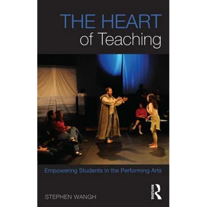 The Heart of Teaching: Empowering Students in the Performing Arts - Paperback