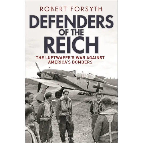 Defenders of the Reich: The Luftwaffe's War Against America's Bombers - Hardcover