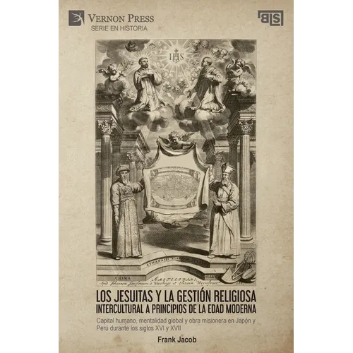 Los jesuitas y la gestión religiosa intercultural a principios de la Edad Moderna: Capital humano, mentalidad global y obra misionera en Japón y Perú - Paperback
