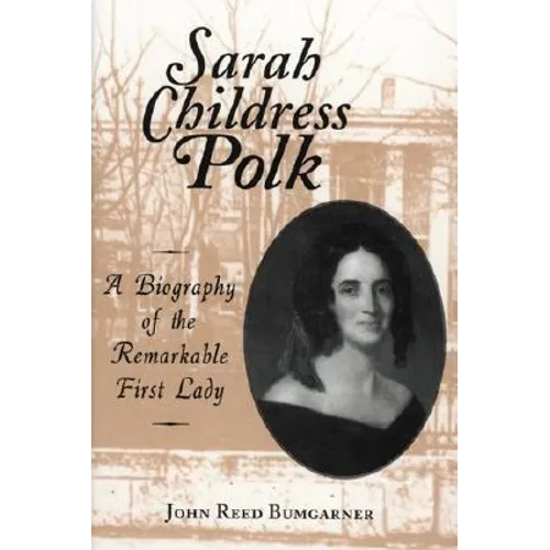 Sarah Childress Polk: A Biography of the Remarkable First Lady - Paperback