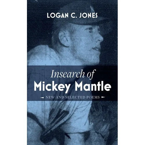 Insearch of Mickey Mantle: New and Selected Poems - Paperback