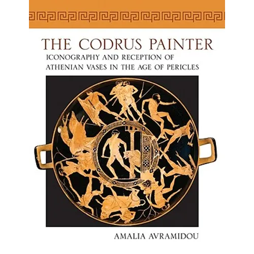 Codrus Painter: Iconography and Reception of Athenian Vases in the Age of Pericles - Paperback