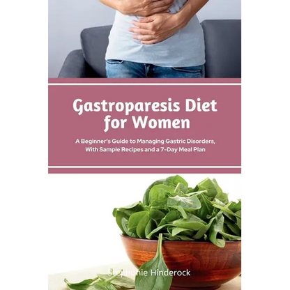 Gastroparesis Diet for Women: A Beginner's Guide to Managing Gastric Disorders, with Sample Recipes and a 7-Day Meal Plan - Paperback
