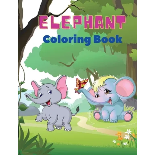 Elephant Coloring Book: Elephant Coloring Book for Kids: Easy Activity Book for Boys, Girls and Toddlers,20 pictures of happy elephants and Bonus colo - Paperback
