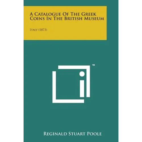 A Catalogue of the Greek Coins in the British Museum: Italy (1873) - Paperback