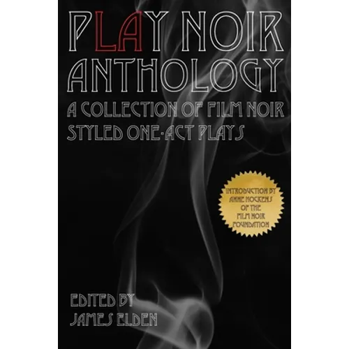 PLAY Noir Anthology: A Collection of Film Noir Styled One-Act Plays - Paperback