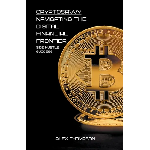 CryptoSavvy: Navigating the Digital Financial Frontier - Paperback