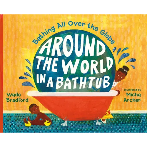 Around the World in a Bathtub: Bathing All Over the Globe - Hardcover