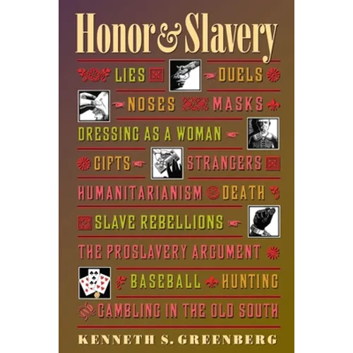 Honor and Slavery: Lies, Duels, Noses, Masks, Dressing as a Woman, Gifts, Strangers, Humanitarianism, Death, Slave Rebellions, the Proslavery Argument - Paperback