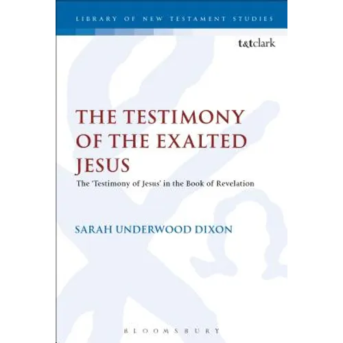 The Testimony of the Exalted Jesus: The 'Testimony of Jesus' in the Book of Revelation - Paperback