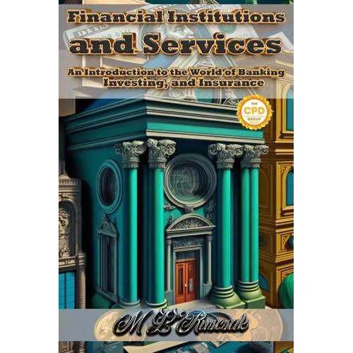 Financial Institutions and Services: An Introduction to the World of Banking, Investing, and Insurance - Hardcover
