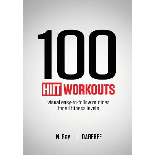 100 HIIT Workouts: Visual easy-to-follow routines for all fitness levels - Paperback