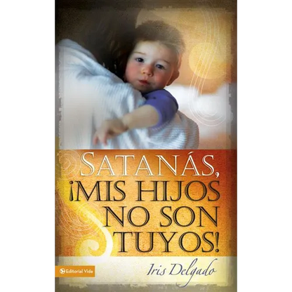 El Satan��s, MIS Hijos No Son Tuyos, Edici��n Revisada = Satan, You Can't Have My Children! (Revised) = Satan, You Can't H - Paperback