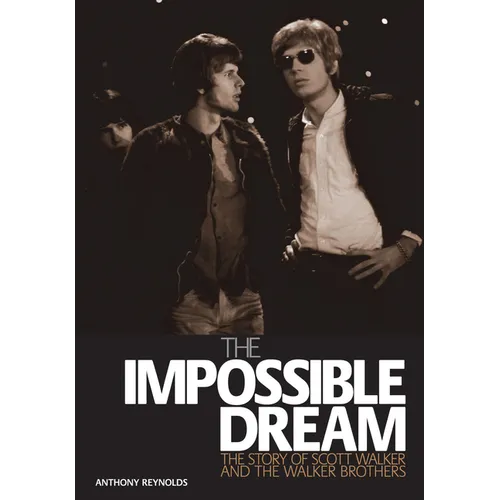The Impossible Dream: The Story of Scott Walker and the Walker Brothers - Paperback