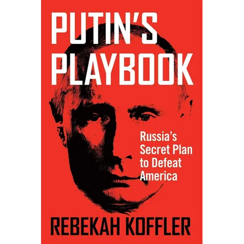 Putin's Playbook: Russia's Secret Plan to Defeat America - Hardcover
