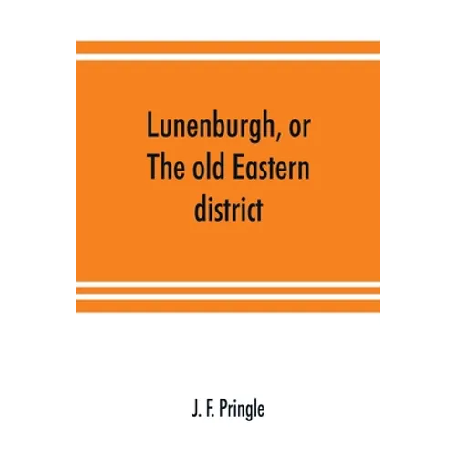 Lunenburgh, or, The old Eastern district: its settlement and early progress: with personal recollections of the town of Cornwall, from 1824: to which - Paperback