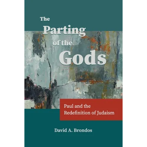 The Parting of the Gods: Paul and the Redefinition of Judaism - Paperback