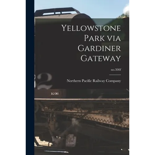 Yellowstone Park via Gardiner Gateway; no.300f - Paperback