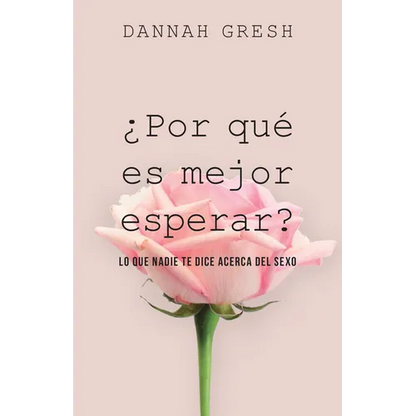 ¿Por Qué Es Mejor Esperar?: Lo Que Nadie Te Dice Acerca del Sexo - Paperback