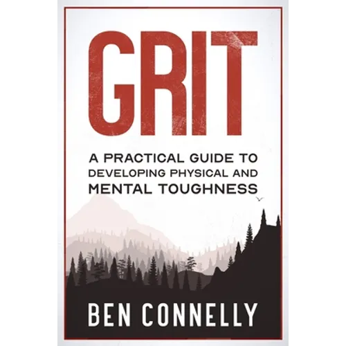Grit: A Practical Guide to Developing Physical and Mental Toughness - Paperback
