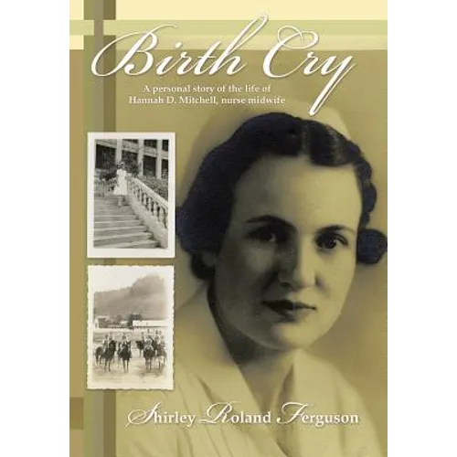 Birth Cry: A Personal Story of the Life of Hannah D. Mitchell, Nurse Midwife - Hardcover