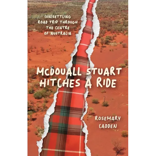 McDouall Stuart hitches a ride: (Un)settling road trip through the centre of Australia - Paperback