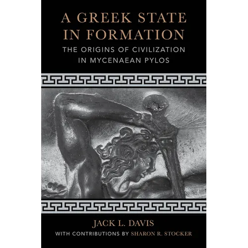 A Greek State in Formation: The Origins of Civilization in Mycenaean Pylos Volume 75 - Paperback