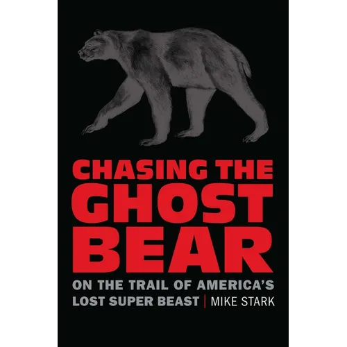 Chasing the Ghost Bear: On the Trail of America's Lost Super Beast - Paperback